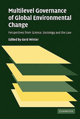 Multilevel Governance of Global Environmental Change Perspectives from Science, Sociology and the Law  2010 9780521173438 Front Cover