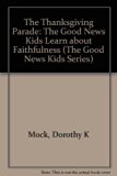 Thanksgiving Parade : The Good News Kids Learn about Faithfulness N/A 9780570047438 Front Cover