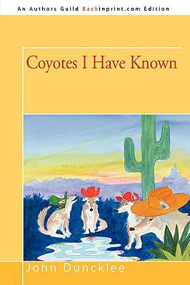 Coyotes I Have Known   2008 9780595532438 Front Cover