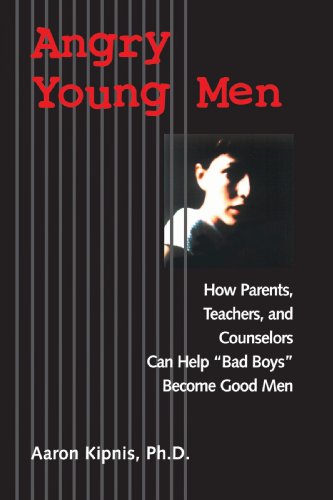 Angry Young Men How Parents, Teachers, and Counselors Can Help Bad Boys Become Good Men  1999 9780787960438 Front Cover