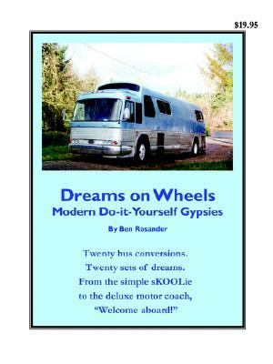 Dreams on Wheels : Modern Do-It-Yourself Gypsies  2003 9780972470438 Front Cover