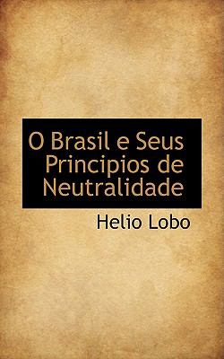 O Brasil E Seus Principios de Neutralidade  2009 9781103756438 Front Cover