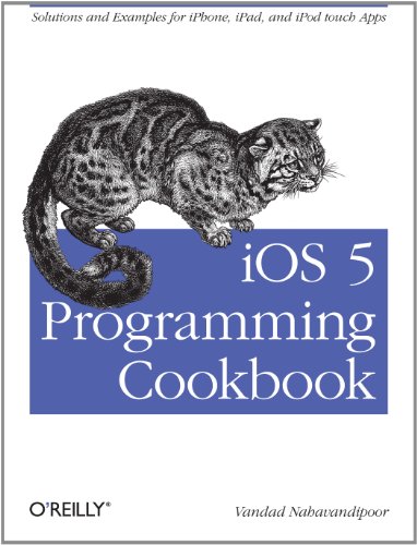 IOS 5 Programming Cookbook Solutions and Examples for IPhone, IPad, and IPod Touch Apps  2012 9781449311438 Front Cover