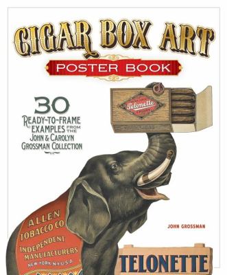 Cigar Box Art Poster Book 30 Ready-To-Frame Examples from the John and Carolyn Grossman Collection N/A 9781565237438 Front Cover
