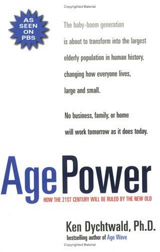 Age Power How the 21st Century Will Be Ruled by the New Old  2000 (Reprint) 9781585420438 Front Cover