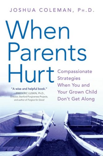 When Parents Hurt Compassionate Strategies When You and Your Grown Child Don't Get Along N/A 9780061148439 Front Cover