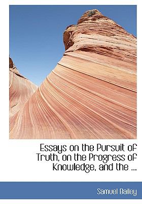 Essays on the Pursuit of Truth, on the Progress of Knowledge, and the Fundamental Principle of All Evidence and Expectation:   2008 9780554440439 Front Cover