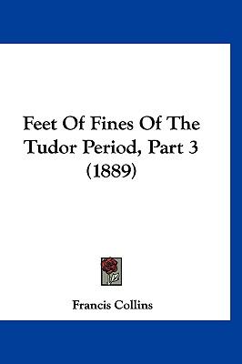 Feet of Fines of the Tudor Period, Part  N/A 9781120237439 Front Cover