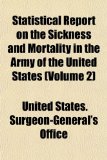 Statistical Report on the Sickness and Mortality in the Army of the United States N/A 9781154856439 Front Cover
