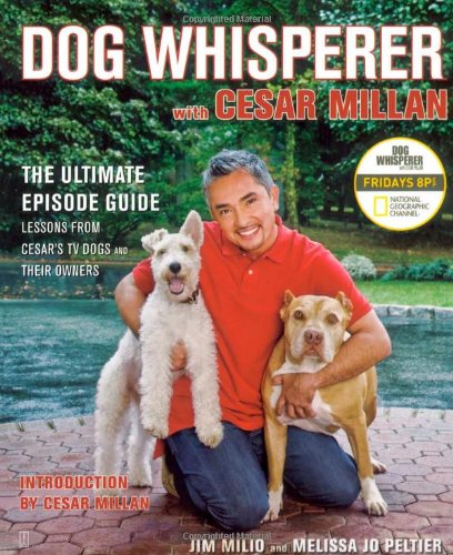 Dog Whisperer with Cesar Millan The Ultimate Episode Guide  2008 9781416561439 Front Cover