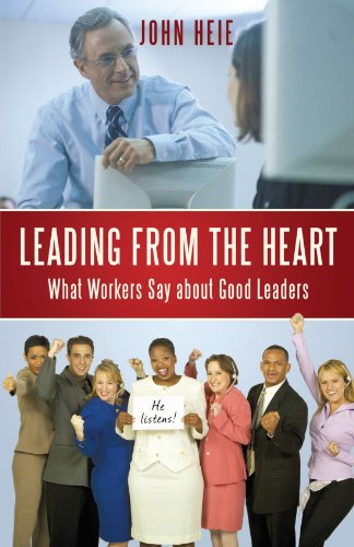 Leading from the Heart What Workers Say about Good Leaders  2009 9781450204439 Front Cover