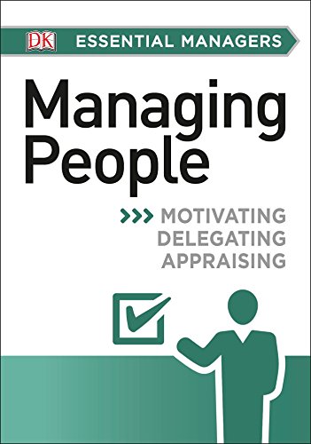 DK Essential Managers: Managing People Motivating, Delegating, Appraising  2015 9781465435439 Front Cover