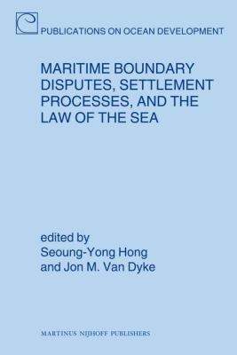 Maritime Boundary Disputes, Settlement Processes, and the Law of the Sea   2009 9789004173439 Front Cover