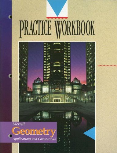 Merrill Geometry Practice Workbook : Applications and Connections  1994 9780028244440 Front Cover