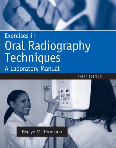 Exercises in Oral Radiography Techniques A Laboratory Manual for Essentials of Dental Radiography 3rd 2012 9780138019440 Front Cover