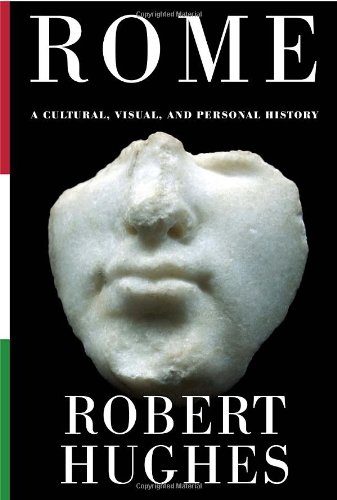 Rome A Cultural, Visual, and Personal History  2011 9780307268440 Front Cover