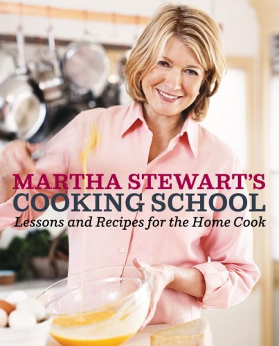 Martha Stewart's Cooking School Lessons and Recipes for the Home Cook: a Cookbook  2009 9780307396440 Front Cover