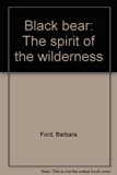 Black Bear The Spirit of the Wilderness N/A 9780395304440 Front Cover
