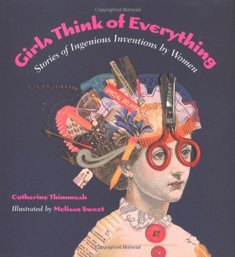 Girls Think of Everything Stories of Ingenious Inventions by Women  2000 (Teachers Edition, Instructors Manual, etc.) 9780395937440 Front Cover