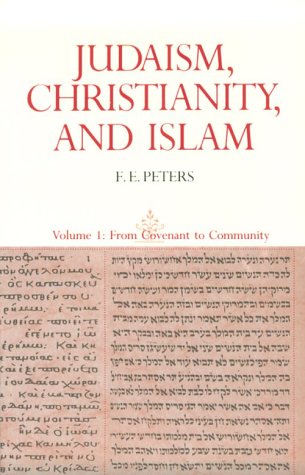 Judaism, Christianity, and Islam: the Classical Texts and Their Interpretation, Volume I From Convenant to Community  1991 9780691020440 Front Cover