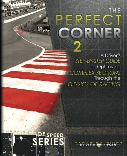Perfect Corner 2 A Driver's Step-By-Step Guide to Optimizing Complex Sections Through the Physics of Racing  2016 9780997382440 Front Cover