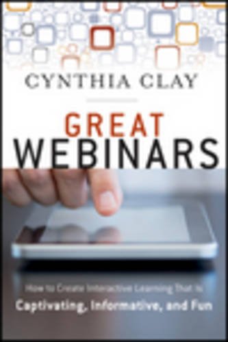 Great Webinars Create Interactive Learning That Is Captivating, Informative, and Fun  2012 9781118205440 Front Cover