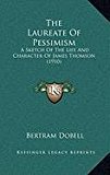 Laureate of Pessimism A Sketch of the Life and Character of James Thomson (1910) N/A 9781168888440 Front Cover