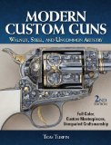 Modern Custom Guns Walnut, Steel, and Uncommon Artistry 2nd 2013 9781440236440 Front Cover