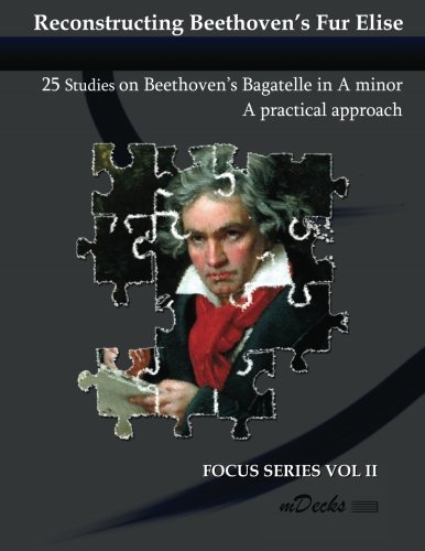 Reconstructing Beethoven's Fur Elise 25 Studies on Beethoven's Bagatelle in a Minor N/A 9781468069440 Front Cover