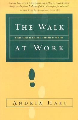 Walk at Work Seven Steps to Spiritual Success on the Job  2003 9781578566440 Front Cover