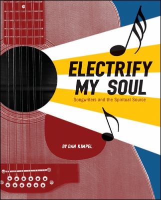 Electrify My Soul Songwriters and the Spiritual Source  2008 9781598634440 Front Cover