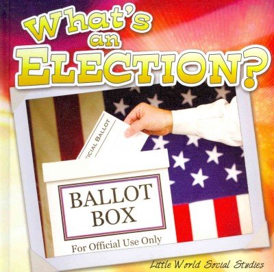 What's an Election?:   2012 9781618101440 Front Cover