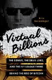 Virtual Billions The Genius, the Drug Lord, and the Ivy League Twins Behind the Rise of Bitcoin  2016 9781633881440 Front Cover