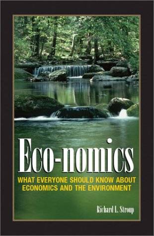Eco-Nomics What Everyone Should Know about Economics and the Environment  2003 9781930865440 Front Cover