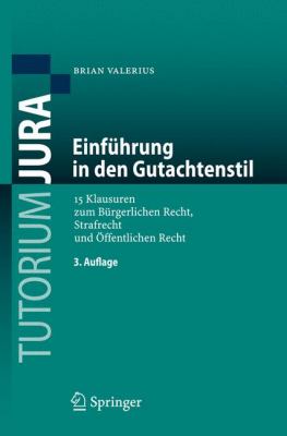 Einfuhrung in Den Gutachtenstil: 15 Klausuren Zum Burgerlichen Recht, Strafrecht Und Offentlichen Recht  2009 9783540886440 Front Cover