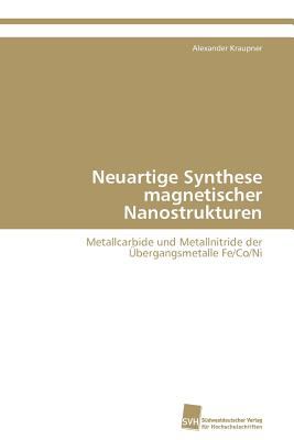 Neuartige Synthese magnetischer Nanostrukturen Metallcarbide und Metallnitride der ï¿½bergangsmetalle Fe/Co/Ni N/A 9783838129440 Front Cover