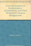 From Rationalism to Existentialism The Existentialists and Their Nineteenth-Century Backgrounds  1972 9780060463441 Front Cover