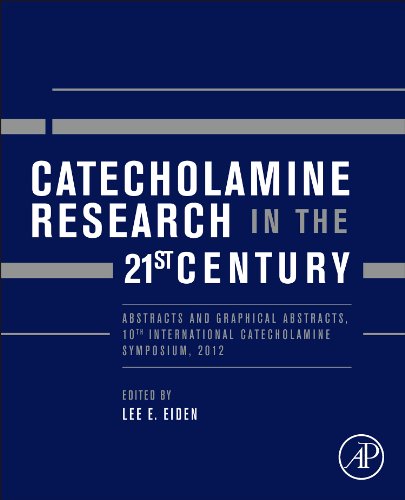 Catecholamine Research in the 21st Century Abstracts and Graphical Abstracts, 10th International Catecholamine Symposium 2012  2013 9780128000441 Front Cover