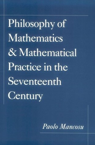 Philosophy of Mathematics and Mathematical Practice in the Seventeenth Century   1999 9780195132441 Front Cover