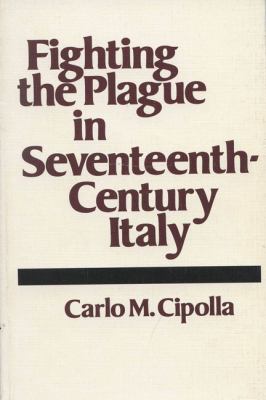Fighting the Plague in Seventeenth-Century Italy   1981 9780299083441 Front Cover