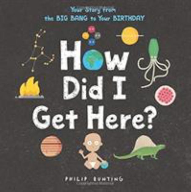 How Did I Get Here? Your Story from the Big Bang to Your Birthday N/A 9780316423441 Front Cover