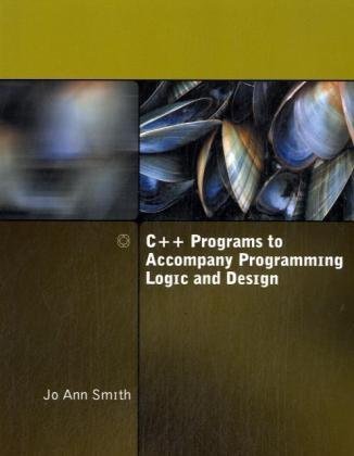 C++ Programs to Accompany Programming Logic and Design   2010 9780324781441 Front Cover