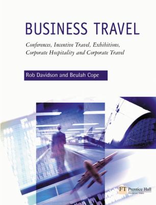 Business Travel: Conferences, Incentive Travel, Exhibitions, Corporate Hospitality and Corporate Travel  2nd 2003 9780582404441 Front Cover