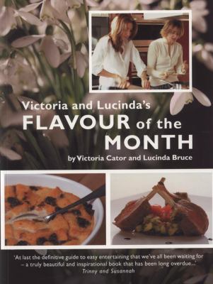 Victoria and Lucinda's Flavour of the Month A Year of Food and Flowers  2008 9780714531441 Front Cover