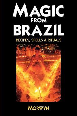 Magic from Brazil Recipes, Spells and Rituals 2nd 2001 (Reprint) 9780738700441 Front Cover