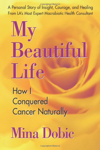 My Beautiful Life How I Conquered Cancer Naturally 2nd 2008 9780757002441 Front Cover