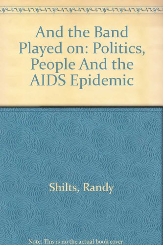 And the Band Played on: Politics, People And the AIDS Epidemic  1999 9780833526441 Front Cover