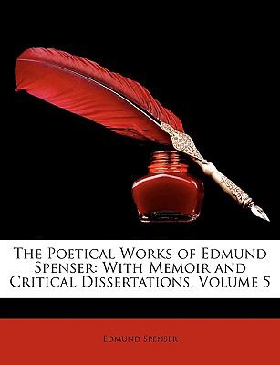 Poetical Works of Edmund Spenser With Memoir and Critical Dissertations, Volume 5 N/A 9781147413441 Front Cover