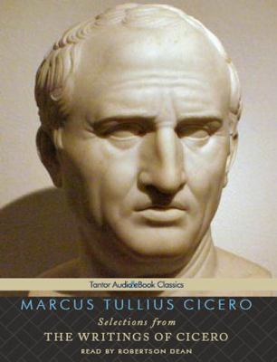 Selections from the Writings of Cicero:  2011 9781452601441 Front Cover