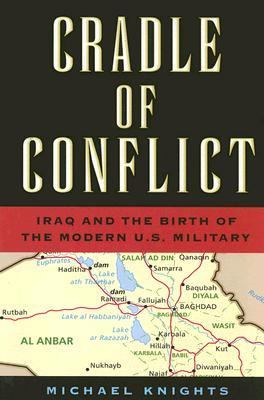 Cradle of Conflict Iraq and the Birth of the Modern U. S. Military  2005 9781591144441 Front Cover
